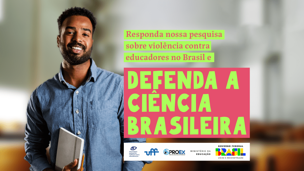 Homem negro, de camisa azul, cabelo preto curto, sorrindo, segurando um caderno branco, com as palavras Responda nossa pesquisa sobre violência contra educadores no Brasil e defenda a ciência brasileira. Abaixo tem os logos do Observatório Nacional da Violência contra Educadores, da UFF, da Pró-reitoria de extensão da UFF, e do Ministério da Educação.
